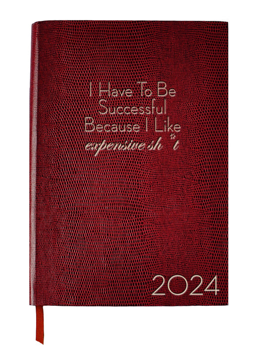 2024 DIARY - I HAVE TO BE SUCCESSFUL BECAUSE I LIKE EXPENSIVE SH*T