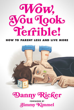 Wow, You Look Terrible! How to Parent Less & Live More